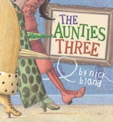 The Aunties Three, By Nick Bland