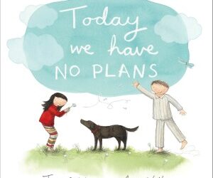 Today we have no plans, by Jane Godwin and Anna Walker